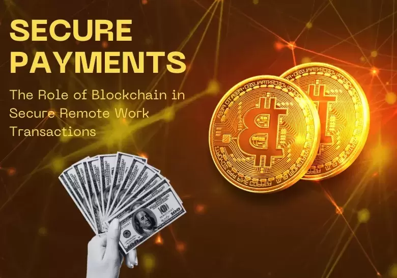 The Role of Blockchain in Secure Remote Work Transactions